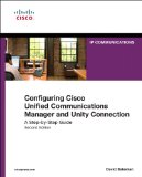 Configuring Cisco Unified Communications Manager and Unity Connection: A Step-by-Step Guide (2nd Edition) (Networking Technology: IP Communications)