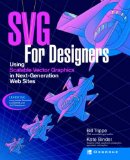 SVG For Designers: Using Scalable Vector Graphics in Next-Generation Web Sites