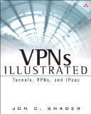VPNs Illustrated: Tunnels, VPNs, and IPsec: Tunnels, VPNs, and IPsec