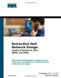 End-to-End QoS Network Design: Quality of Service in LANs, WANs, and VPNs