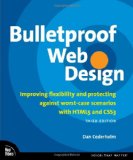 Bulletproof Web Design: Improving flexibility and protecting against worst-case scenarios with HTML5 and CSS3 (3rd Edition) (Voices That Matter) Bulletproof Web Design: Improving flexibility and protecting against worst-case scenarios with HTML5 and CSS3 (3rd Edition) (Voices That Matter)