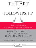The Art of Followership: How Great Followers Create Great Leaders and Organizations (J-B Warren Bennis Series)