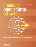 Producing Open Source Software: How to Run a Successful Free Software Project