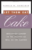 Let Them Eat Cake: Marketing Luxury to the Masses - As well as the Classes
