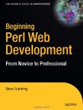 Beginning Perl Web Development: From Novice to Professional (Beginning: From Novice to Professional) Beginning Perl Web Development: From Novice to Professional (Beginning: From Novice to Professional)