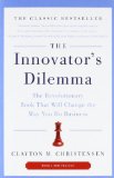 The Innovator's Dilemma: The Revolutionary Book That Will Change the Way You Do Business