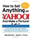 How to Sell Anything on Yahoo!...And Make a Fortune!: Build and Run a Successful Online Business with Yahoo!u00ae Shopping