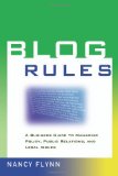 Blog Rules: A Business Guide to Managing Policy, Public Relations, and Legal Issues Blog Rules: A Business Guide to Managing Policy, Public Relations, and Legal Issues