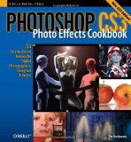 Photoshop Cs3 Photo Effects Cookbook: 53 Easy-To-Follow Recipes for Digital Photographers, Designers, and Artists