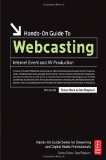 Hands-On Guide to Webcasting: Internet Event and AV Production (Hands-On Guide Series)