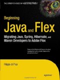 Beginning Java and Flex: Migrating Java, Spring, Hibernate and Maven Developers to Adobe Flex (Expert's Voice in Web Development)