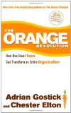 The Orange Revolution: How One Great Team Can Transform an Entire Organization The Orange Revolution: How One Great Team Can Transform an Entire Organization