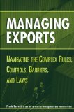 Managing Exports: Navigating the Complex Rules, Controls, Barriers, and Laws