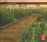Focus On Apple Aperture: Focus on the Fundamentals (Focus On Series) (Focus on (Focal Press))