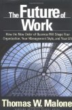 The Future of Work: How the New Order of Business Will Shape Your Organization, Your Management Style and Your Life