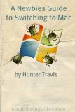 A Newbies Guide to Switching to Mac: A Windows Users Guide to Using a Their First Mac Computer