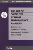 The Art of Computer Systems Performance Analysis: Techniques for Experimental Design, Measurement, Simulation, and Modeling The Art of Computer Systems Performance Analysis: Techniques for Experimental Design, Measurement, Simulation, and Modeling