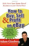 How to Buy, Sell, and Profit on eBay: Kick-Start Your Home-Based Business in Just Thirty Days How to Buy, Sell, and Profit on eBay: Kick-Start Your Home-Based Business in Just Thirty Days