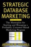 Strategic Database Marketing: The Masterplan for Starting and Managing a Profitable, Customer-Based Marketing Program