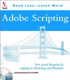 Adobe Scripting: Your Visual Blueprint to Scripting in Photoshop and Illustrator