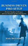Business Driven PMO Setup: Practical Insights, Techniques and Case Examples for Ensuring Success Business Driven PMO Setup: Practical Insights, Techniques and Case Examples for Ensuring Success