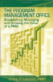 The Program Management Office: Establishing, Managing And Growing the Value of a PMO The Program Management Office: Establishing, Managing And Growing the Value of a PMO