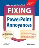 Fixing PowerPoint Annoyances: How to Fix the Most Annoying Things about Your Favorite Presentation Program