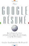 The Google Resume: How to Prepare for a Career and Land a Job at Apple, Microsoft, Google, or any Top Tech Company