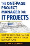 The One Page Project Manager for IT Projects: Communicate and Manage Any Project With A Single Sheet of Paper