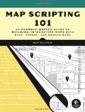 Map Scripting 101: An Example-Driven Guide to Building Interactive Maps with Bing, Yahoo!, and Google Maps