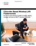 Controller-Based Wireless LAN Fundamentals: An end-to-end reference guide to design, deploy, manage, and secure 802.11 wireless networks