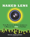 Naked Lens: Video Blogging & Video Journaling to Reclaim the YOU in YouTube