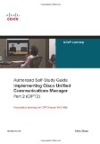 Implementing Cisco Unified Communications Manager, Part 2 (CIPT2) (Authorized Self-Study Guide)