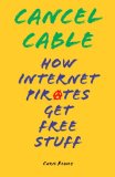 Cancel Cable: How Internet Pirates Get Free Stuff
