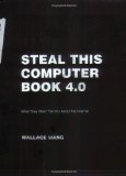 Steal This Computer Book 4.0: What They Won't Tell You about the Internet
