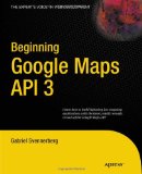 Beginning Google Maps API 3 (Expert's Voice in Web Development)