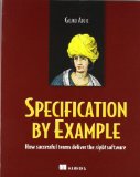 Specification by Example: How Successful Teams Deliver the Right Software