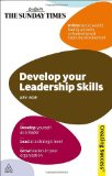 Develop Your Leadership Skills: Develop Yourself as a Leader; Lead at a Strategic Level; Grow Leaders in Your Organisation (Sunday Times Creating Success) Develop Your Leadership Skills: Develop Yourself as a Leader; Lead at a Strategic Level; Grow Leaders in Your Organisation (Sunday Times Creating Success)