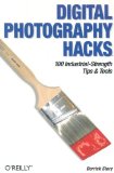 Digital Photography Hacks: 100 Industrial-Strength Tips & Tools
