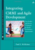 Integrating CMMI and Agile Development: Case Studies and Proven Techniques for Faster Performance Improvement (SEI Series in Software Engineering) Integrating CMMI and Agile Development: Case Studies and Proven Techniques for Faster Performance Improvement (SEI Series in Software Engineering)