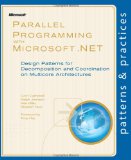 Parallel Programming with Microsoft .NET: Design Patterns for Decomposition and Coordination on Multicore Architectures (Patterns & Practices)