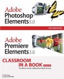 Adobe Photoshop Elements 5.0 and Adobe Premiere Elements 3.0 Classroom in a Book Collection