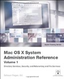 Apple Training Series: Mac OS X System Administration Reference, Volume 1