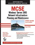 MCSE: Windows Server 2003 Network Infrastructure Planning and Maintenance Study Guide: Exam 70-293 MCSE: Windows Server 2003 Network Infrastructure Planning and Maintenance Study Guide: Exam 70-293