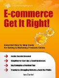 E-commerce Get It Right! - Essential Step by Step Guide for Selling & Marketing Products Online. Insider Secrets, Key Strategies & Practical Tips - Simplified for Start-Ups & Small Businesses