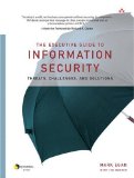 The Executive Guide to Information Security: Threats, Challenges, and Solutions