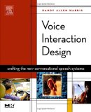 Voice Interaction Design: Crafting the New Conversational Speech Systems (Morgan Kaufmann Series in Interactive Technologies)