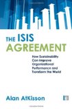 The ISIS Agreement: How Sustainability Can Improve Organizational Performance and Transform the World