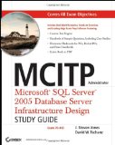 MCITP Administrator: MicrosoftSQL Server2005 Database Server Infrastructure Design Study Guide (Exam 70-443)