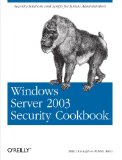 Windows Server 2003 Security Cookbook: Security Solutions and Scripts for System Administrators (Cookbooks (O'Reilly))